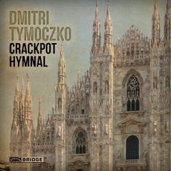 Dmitri Tymoczko: Crackpot Hymnal