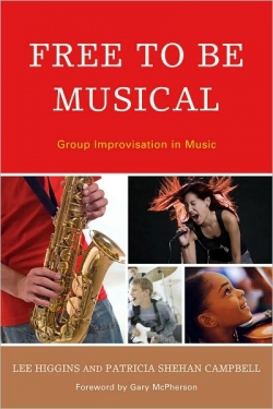Campbell, P.S. and Lee Higgins, 2010.  Free to Be Musical: Group Improvisation in Music.  Lanham MD: Rowman and Littlefield.