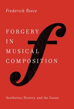 cover image for a book by Frederick Reece called "Forgery in Musical Composition: Aesthetics, History, and the Canon"