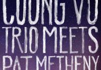 Cuong Vu Trio Meets Pat Metheny